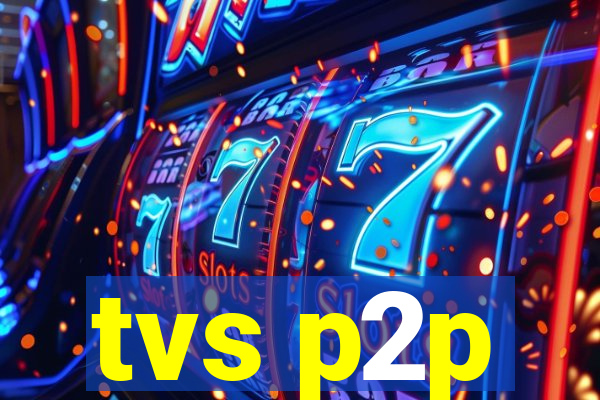 tvs p2p